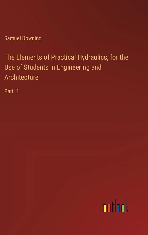 The Elements of Practical Hydraulics, for the Use of Students in Engineering and Architecture: Part. 1
