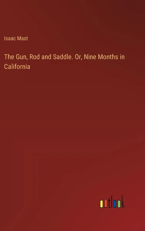 The Gun, Rod and Saddle. Or, Nine Months in California - Image 1