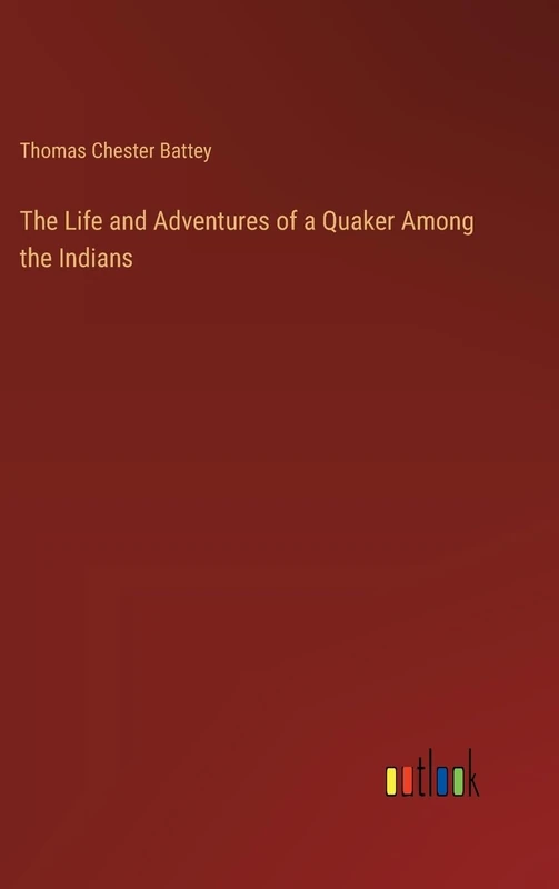 The Life and Adventures of a Quaker Among the Indians