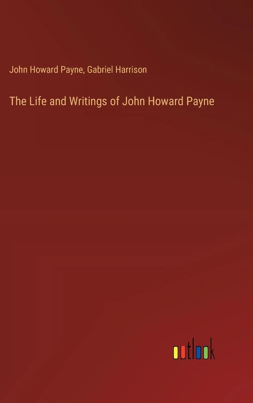 The Life and Writings of John Howard Payne