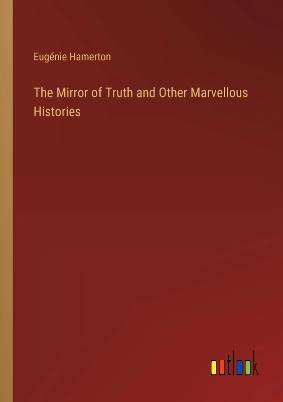 The Mirror of Truth and Other Marvellous Histories