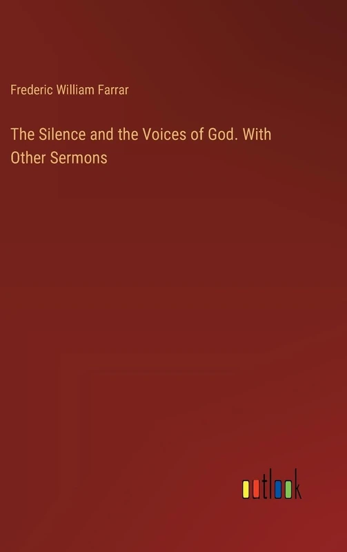 The Silence and the Voices of God. With Other Sermons
