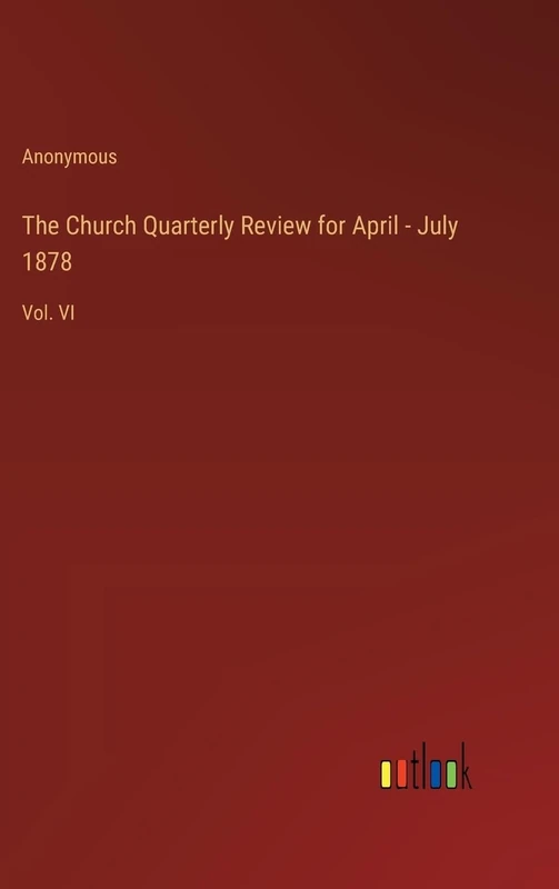 The Church Quarterly Review for April - July 1878: Vol. VI