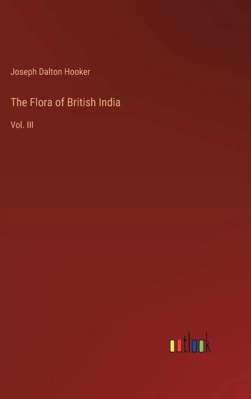 The Flora of British India: Vol. III