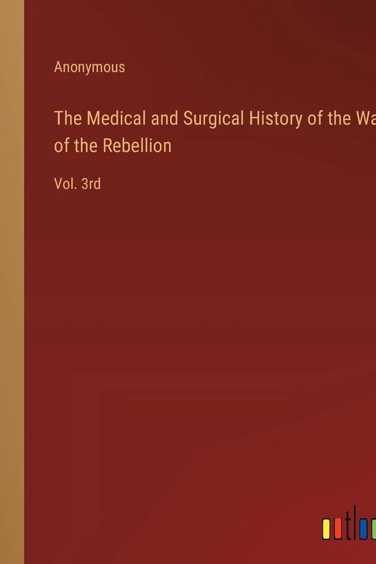 The Medical and Surgical History of the War of the Rebellion: Vol. 3rd