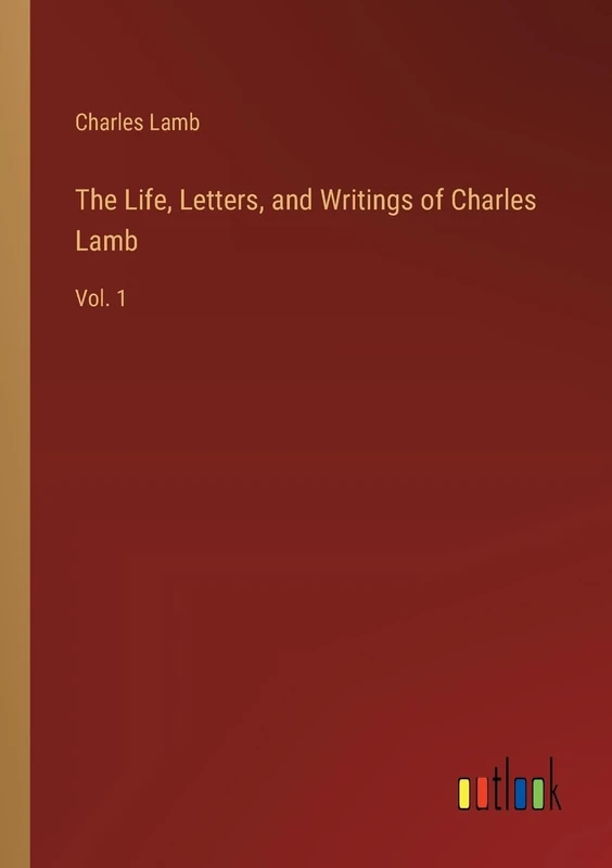 The Life, Letters, and Writings of Charles Lamb: Vol. 1