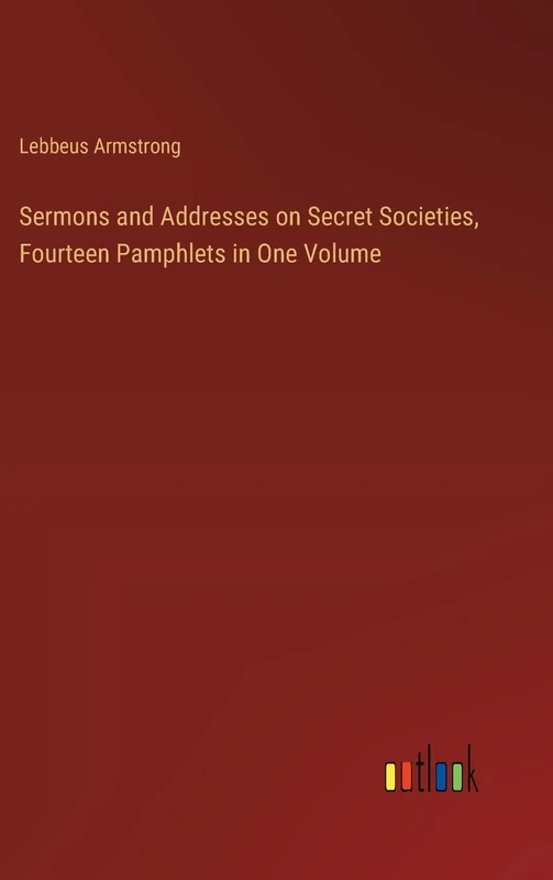 Sermons and Addresses on Secret Societies, Fourteen Pamphlets in One Volume