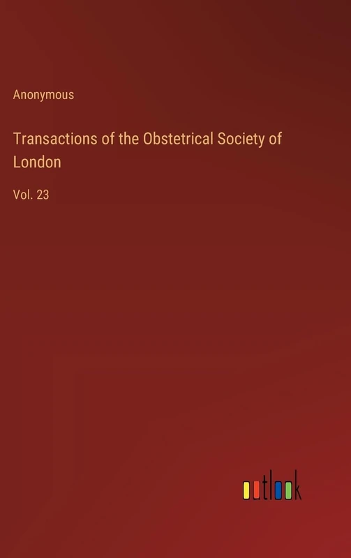 Transactions of the Obstetrical Society of London: Vol. 23