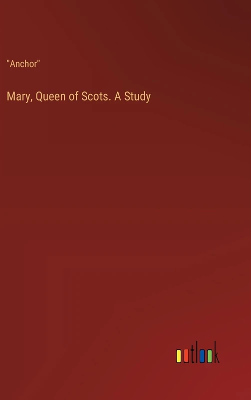Mary, Queen of Scots. A Study - Image 1