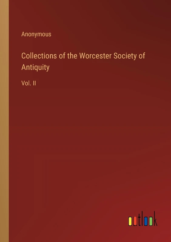 Collections of the Worcester Society of Antiquity: Vol. II