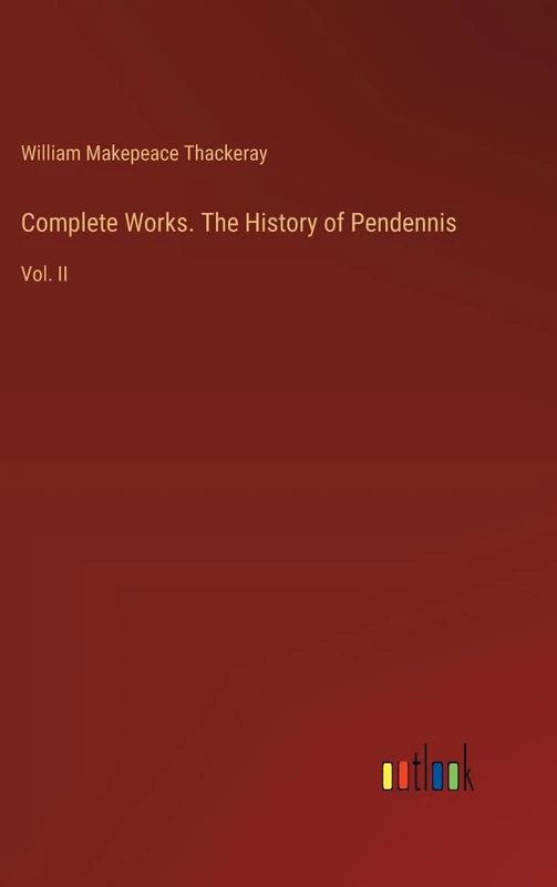 Complete Works. The History of Pendennis: Vol. II