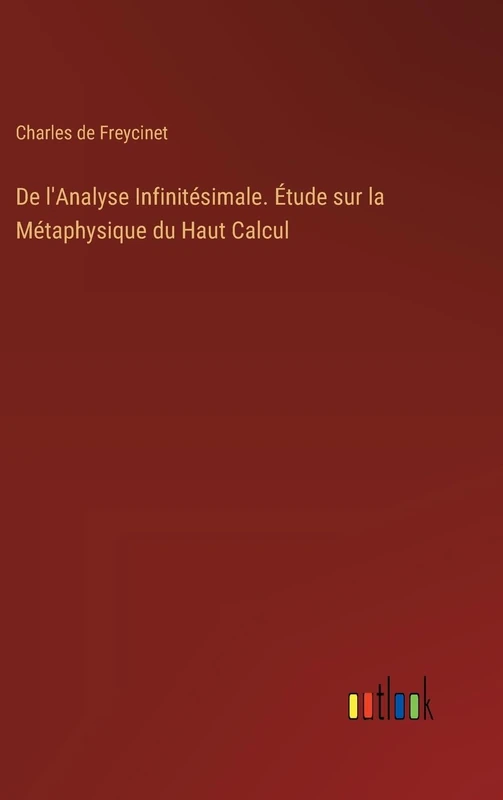 De l'Analyse Infinitésimale. Étude sur la Métaphysique du Haut Calcul