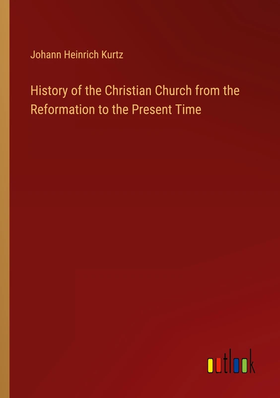 History of the Christian Church from the Reformation to the Present Time