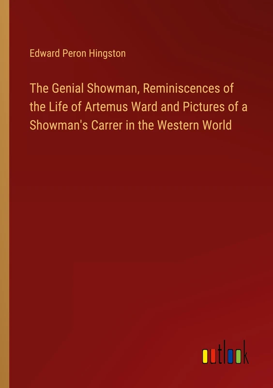 The Genial Showman, Reminiscences of the Life of Artemus Ward and Pictures of a Showman's Carrer in the Western World - Image 1