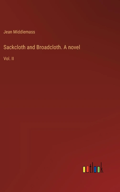 Sackcloth and Broadcloth. A novel: Vol. II