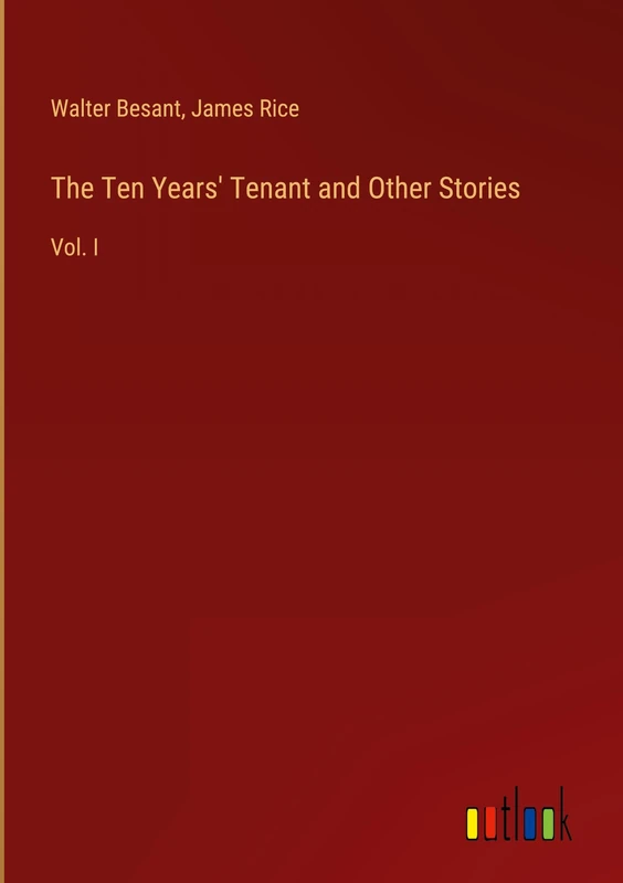 The Ten Years' Tenant and Other Stories: Vol. I