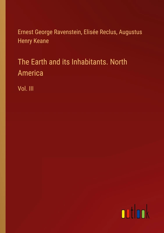 The Earth and its Inhabitants. North America: Vol. III