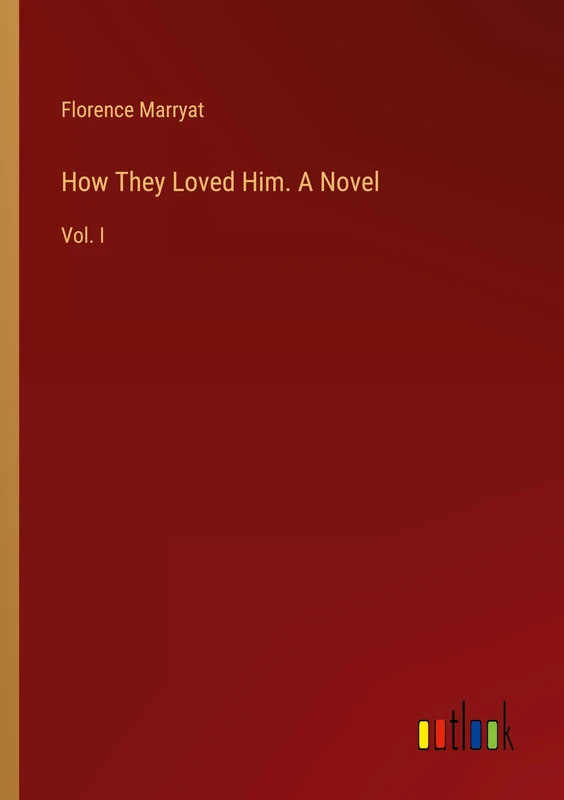 How They Loved Him. A Novel: Vol. I