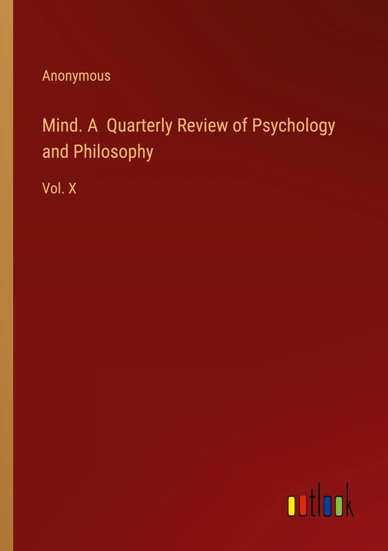 Mind. A Quarterly Review of Psychology and Philosophy: Vol. X