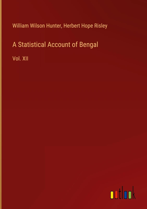 A Statistical Account of Bengal: Vol. XII