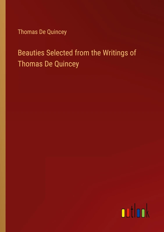 Beauties Selected from the Writings of Thomas De Quincey