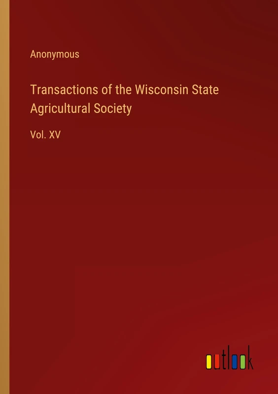 Transactions of the Wisconsin State Agricultural Society: Vol. XV