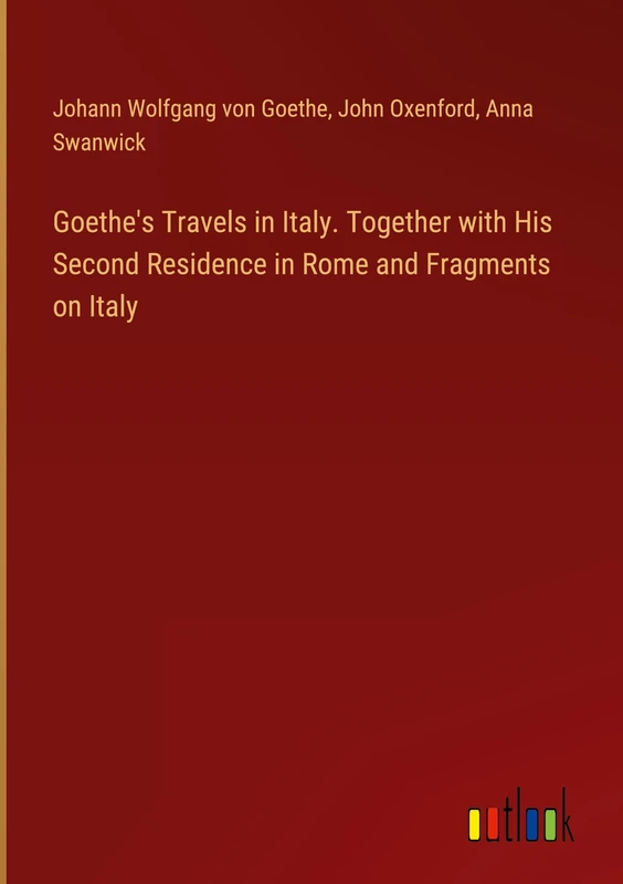 Goethe's Travels in Italy. Together with His Second Residence in Rome and Fragments on Italy - Image 1