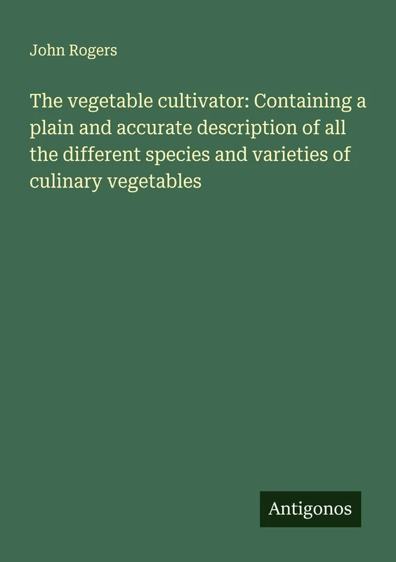 The vegetable cultivator: Containing a plain and accurate description of all the different species and varieties of culinary vegetables - Image 1