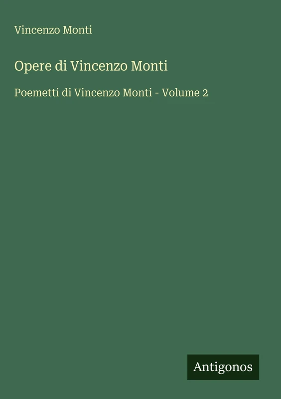 Opere di Vincenzo Monti: Poemetti di Vincenzo Monti - Volume 2