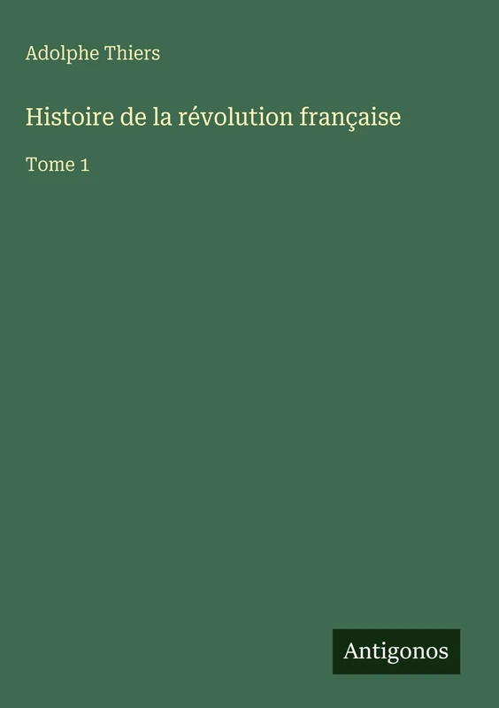 Histoire de la révolution française: Tome 1
