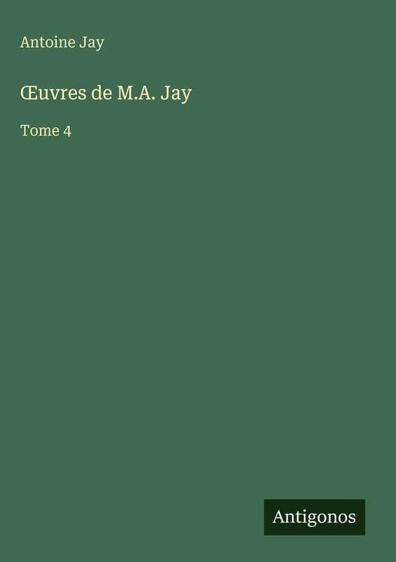 OEuvres de M.A. Jay: Tome 4