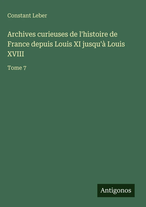Archives curieuses de l'histoire de France depuis Louis XI jusqu'à Louis XVIII: Tome 7 - Image 1