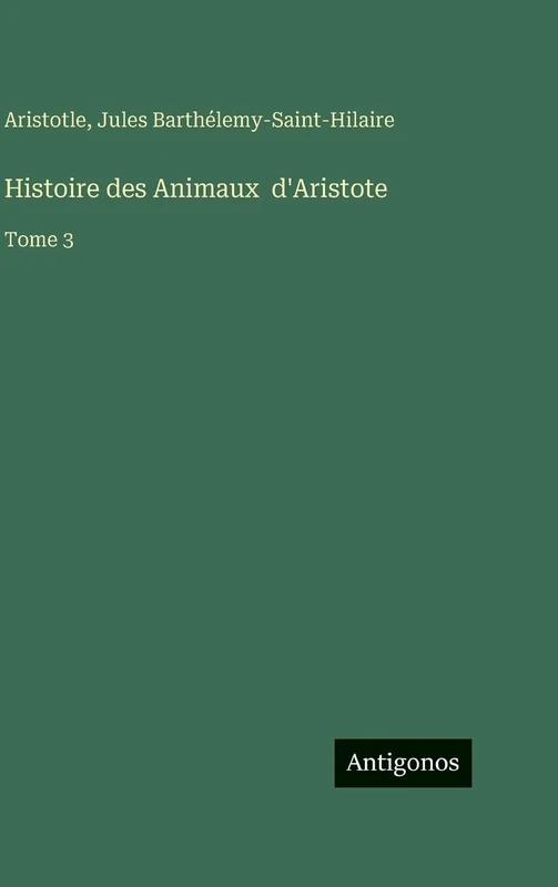 Histoire des Animaux d'Aristote: Tome 3