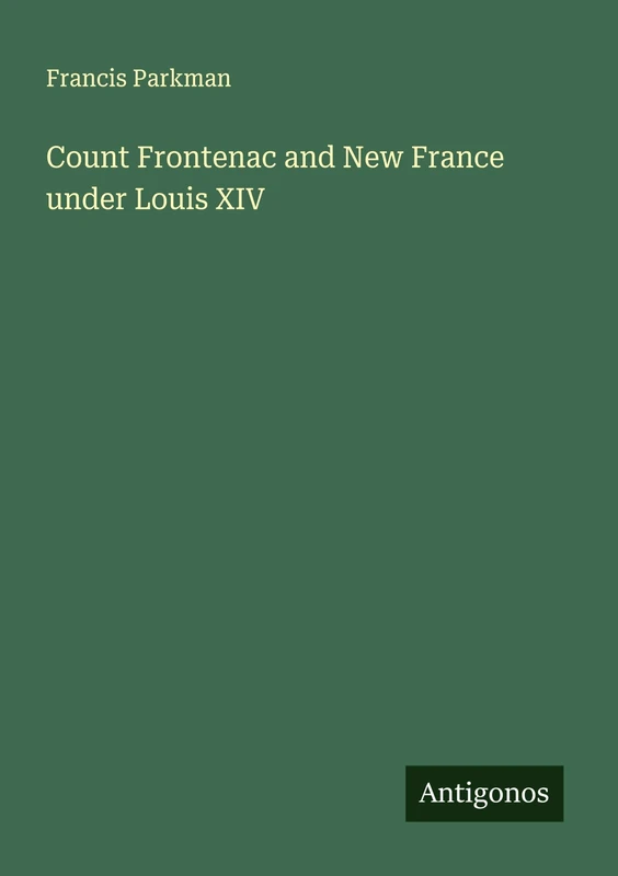 Count Frontenac and New France under Louis XIV - Image 1