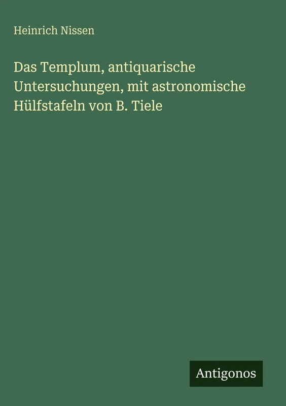 Das Templum, antiquarische Untersuchungen, mit astronomische Hülfstafeln von B. Tiele - Image 1