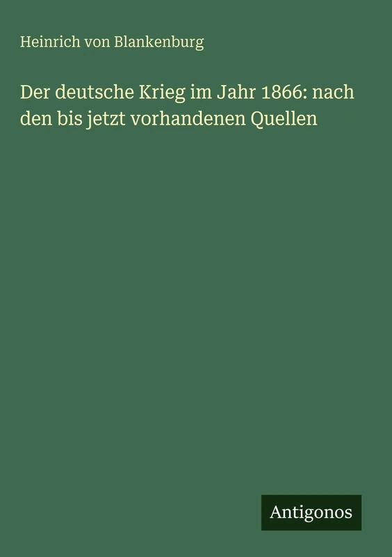 Der deutsche Krieg im Jahr 1866: nach den bis jetzt vorhandenen Quellen
