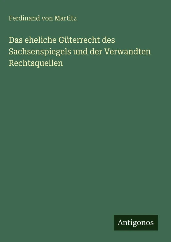 Das eheliche Güterrecht des Sachsenspiegels und der Verwandten Rechtsquellen