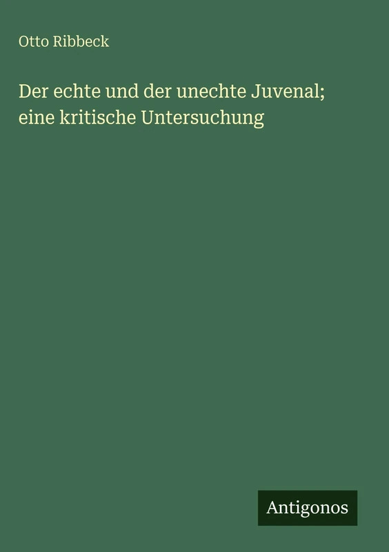 Der echte und der unechte Juvenal; eine kritische Untersuchung