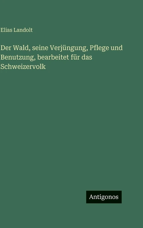 Der Wald, seine Verjüngung, Pflege und Benutzung, bearbeitet für das Schweizervolk - Image 1