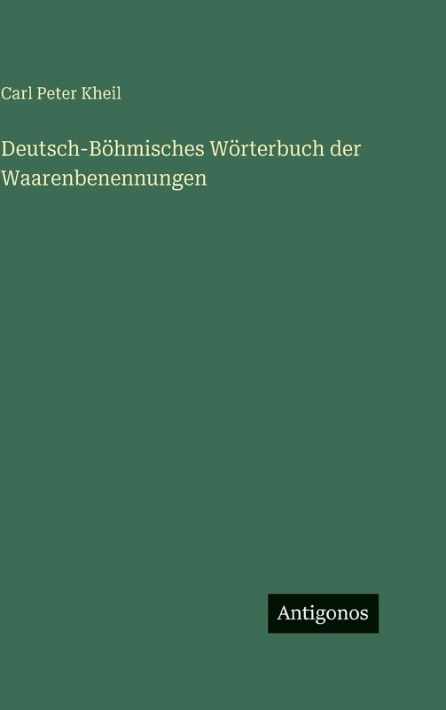 Deutsch-Böhmisches Wörterbuch der Waarenbenennungen