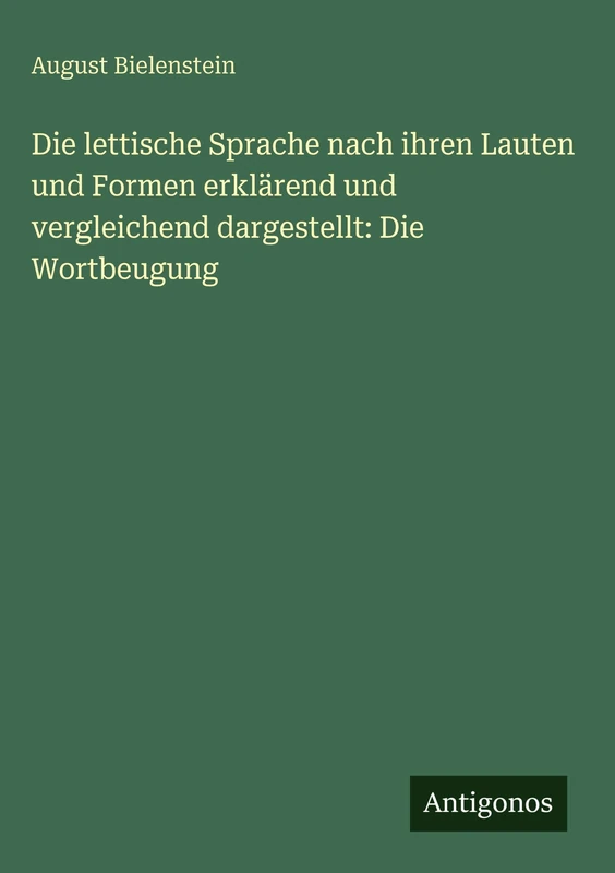 Die lettische Sprache nach ihren Lauten und Formen erklärend und vergleichend dargestellt: Die Wortbeugung