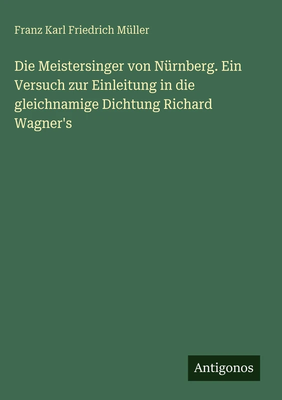 Die Meistersinger von Nürnberg. Ein Versuch zur Einleitung in die gleichnamige Dichtung Richard Wagner's - Image 1