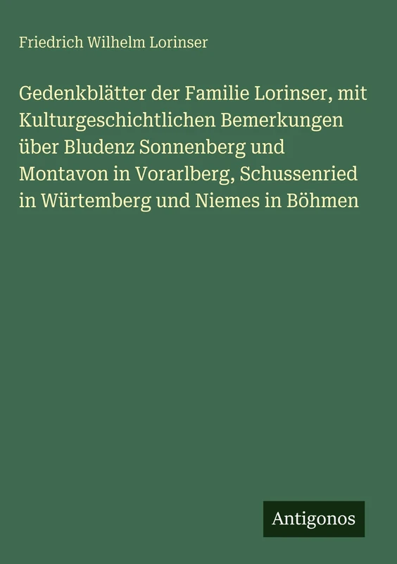 Gedenkblätter der Familie Lorinser, mit Kulturgeschichtlichen Bemerkungen über Bludenz Sonnenberg und Montavon in Vorarlberg, Schussenried in Würtemberg und Niemes in Böhmen - Image 1