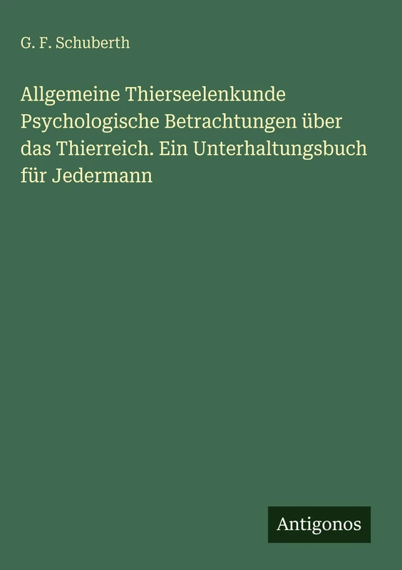 Allgemeine Thierseelenkunde Psychologische Betrachtungen über das Thierreich. Ein Unterhaltungsbuch für Jedermann