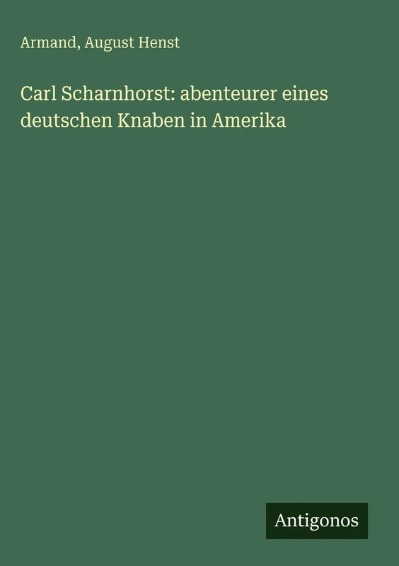 Carl Scharnhorst: abenteurer eines deutschen Knaben in Amerika - Image 1