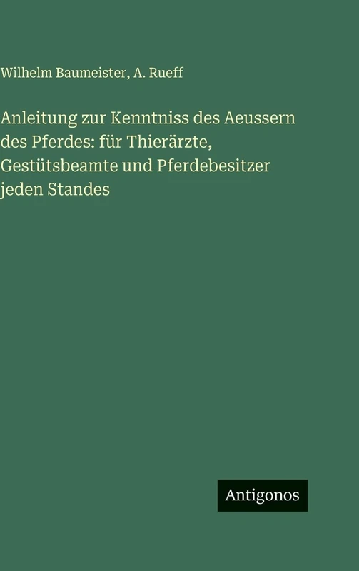 Anleitung zur Kenntniss des Aeussern des Pferdes: für Thierärzte, Gestütsbeamte und Pferdebesitzer jeden Standes