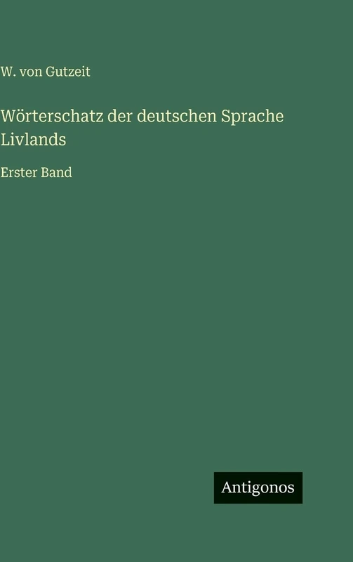Wörterschatz der deutschen Sprache Livlands: Erster Band