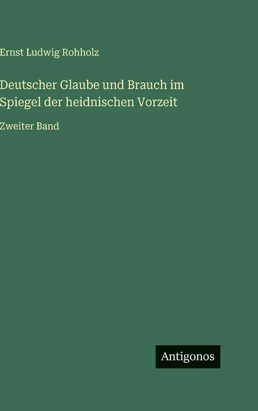 Deutscher Glaube und Brauch im Spiegel der heidnischen Vorzeit: Zweiter Band