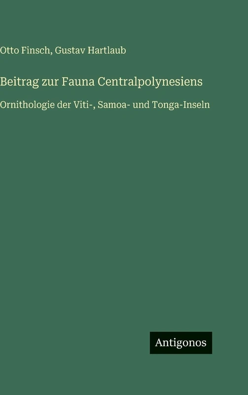 Beitrag zur Fauna Centralpolynesiens: Ornithologie der Viti-, Samoa- und Tonga-Inseln