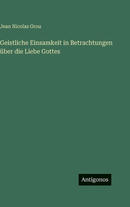 Geistliche Einsamkeit in Betrachtungen über die Liebe Gottes